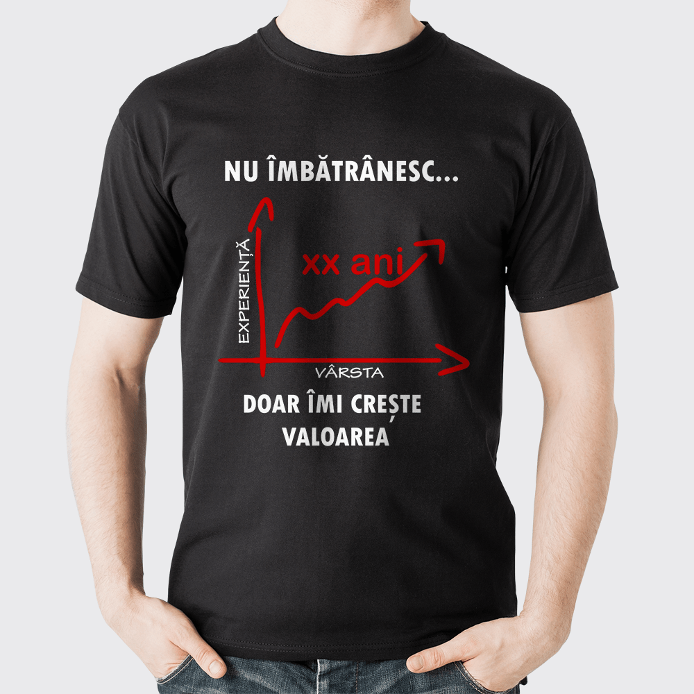Tricou unisex personalizat, Negru, model Nu îmbătrânesc, doar îmi crește valoarea